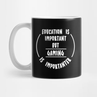 Education is important but the Gaming is importanter Mug